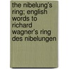 The Nibelung's Ring; English Words to Richard Wagner's Ring Des Nibelungen door Richard Wagner