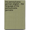 The Pennsylvania German English - the Language of the Pennsylvania Germans door Kirsten Vera van Rhee