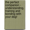 The Perfect Companion - Understanding, Training and Bonding with Your Dog! door Karen Davison