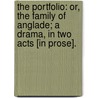 The Portfolio: or, The Family of Anglade; a drama, in two acts [in prose]. door James Kenney