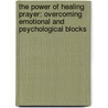 The Power of Healing Prayer: Overcoming Emotional and Psychological Blocks door Richard Mcalear