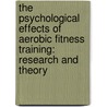 The Psychological Effects of Aerobic Fitness Training: Research and Theory door James A. Hodgdon