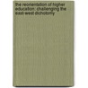 The Reorientation of Higher Education: Challenging the East-West Dichotomy by Bob Adamson