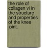 The Role Of Collagen Vi In The Structure And Properties Of The Knee Joint. by Susan Elizabeth Christensen