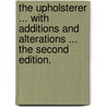 The Upholsterer ... With additions and alterations ... The second edition. by Arthur Murphy