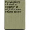 The Wandering Minstrel; a collection of original poems ... Second edition. by Samuel Howell