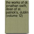 The Works of Dr. Jonathan Swift, Dean of St. Patrick's, Dublin (Volume 12)