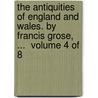 The antiquities of England and Wales. By Francis Grose, ...  Volume 4 of 8 door Francis Grose