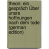 Theon: Ein Gespräch Über Unsre Hoffnungen Nach Dem Tode (German Edition) by August Heinrich Tittmann Johann