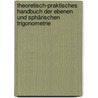 Theoretisch-praktisches Handbuch der Ebenen und sphärischen Trigonometrie door Dienger Joseph