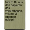 Tutti Frutti; Aus Den Papieren Des Verstorbenen, Volume 3 (German Edition) door Pückler-Muskau Hermann