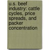 U.S. Beef Industry: Cattle Cycles, Price Spreads, and Packer Concentration by William Hahn