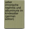 Ueber Chronische Nephritis Und Albuminurie Im Kindesalter (German Edition) door Heubner O