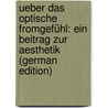 Ueber Das Optische Fromgefühl: Ein Beitrag Zur Aesthetik (German Edition) by Vischer Robert