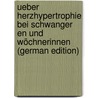 Ueber Herzhypertrophie Bei Schwanger En Und Wöchnerinnen (German Edition) door Max Dreysel