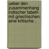 Ueber den Zusammenhang indischer Fabeln mit griechischen: Eine kritische . by Weber Albrecht