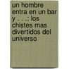 Un Hombre Entra En Un Bar Y . . .: Los Chistes Mas Divertidos Del Universo door Samuel Red