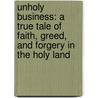 Unholy Business: A True Tale of Faith, Greed, and Forgery in the Holy Land by Nina Burleigh