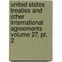 United States Treaties And Other International Agreements Volume 27, Pt. 2