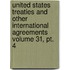 United States Treaties And Other International Agreements Volume 31, Pt. 4