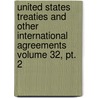 United States Treaties And Other International Agreements Volume 32, Pt. 2 door United States Dept of State