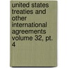 United States Treaties And Other International Agreements Volume 32, Pt. 4 door United States Dept of State