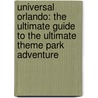 Universal Orlando: The Ultimate Guide to the Ultimate Theme Park Adventure by Seth Kubersky