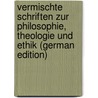 Vermischte Schriften Zur Philosophie, Theologie Und Ethik (German Edition) door Immanuel Hermann Von Fichte