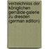 Verzeichniss Der Königlichen Gemälde-Galerie Zu Dresden (German Edition)