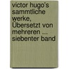 Victor Hugo's Sammtliche Werke, Übersetzt Von Mehreren ... Siebenter Band door Victor Hugo