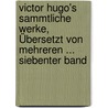 Victor Hugo's Sammtliche Werke, Übersetzt Von Mehreren ... Siebenter Band by Victor Hugo
