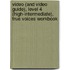 Video (and Video Guide), Level 4 (High-Intermediate), True Voices Workbook