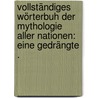 Vollständiges Wörterbuh der Mythologie aller Nationen: eine gedrängte . door Vollmer Wilhelm