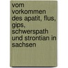 Vom Vorkommen Des Apatit, Flus, Gips, Schwerspath Und Strontian in Sachsen by C. Freiesleben Johann