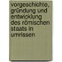 Vorgeschichte, Gründung und Entwicklung des römischen Staats in Umrissen