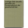 Vorträge über Akustik: Gehalten am Conservatorium der Gesellschaft der . door Alexander Zellner Leopold
