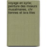 Voyage En Syrie; Peinture Des Moeurs Musalmanes, Chr Tiennes Et Isra Lites door Henri G. Ys