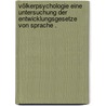 Völkerpsychologie Eine Untersuchung der Entwicklungsgesetze von Sprache . by Wundt