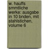W. Hauffs Smmtliche Werke: Ausgabe In 10 Bnden, Mit Stahlstichen, Volume 6 by Wilheln Hauff