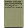 Wahrheit und Kunst Geschichtschreibung und Plagiat im klassischen Altertum door Hermann Peter Dr.