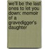 We'll Be the Last Ones to Let You Down: Memoir of a Gravedigger's Daughter