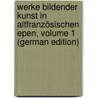 Werke Bildender Kunst in Altfranzösischen Epen, Volume 1 (German Edition) by Söhring Otto