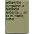 William the Conqueror: a historical romance ... Sir Sir W. Napier, editor.