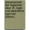 Wissenschaft Der Logischen Idee: Th. Logik Und Ideenlehre (German Edition) by Rosenkranz Karl