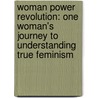 Woman Power Revolution: One Woman's Journey to Understanding True Feminism door Tonya Shellnutt