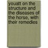 Youatt on the Structure and the Diseases of the Horse, with Their Remedies