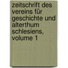 Zeitschrift des Vereins für Geschichte und Alterthum Schlesiens, Volume 1 door Roepell Richard