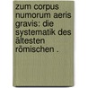 Zum Corpus numorum aeris gravis: Die Systematik des ältesten römischen . door Justus Haeberlin Ernst