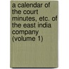 a Calendar of the Court Minutes, Etc. of the East India Company (Volume 1) by Ethel Bruce Sainsbury