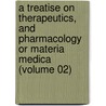 a Treatise on Therapeutics, and Pharmacology Or Materia Medica (Volume 02) by Ellen Wood